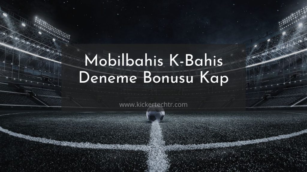 Mobilbahis K-Bahis Kickertech