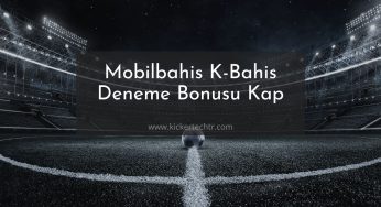 Mobilbahis K-Bahis Deneme Bonusu Kap
